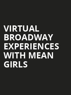 Virtual Broadway Experiences with MEAN GIRLS, Virtual Experiences for Albany, Albany