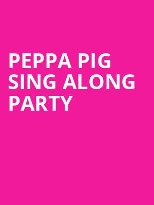 Peppa Pig Sing Along Party, Palace Theatre Albany, Albany