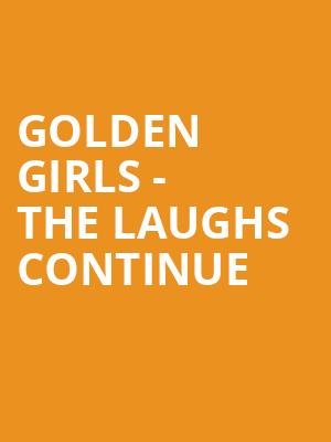 Golden Girls The Laughs Continue, Palace Theatre Albany, Albany