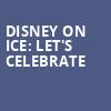 Disney On Ice Lets Celebrate, MVP Arena, Albany
