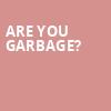 Are You Garbage, Funny Bone, Albany